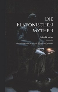 bokomslag Die platonischen Mythen