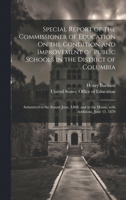 bokomslag Special Report of the Commissioner of Education On the Condition and Improvement of Public Schools in the District of Columbia