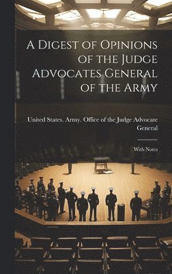 A Digest of Opinions of the Judge Advocates General of the Army 1
