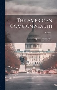 bokomslag The American Commonwealth; Volume 2