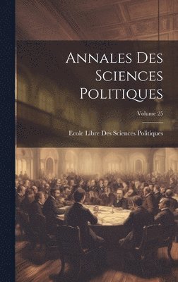 bokomslag Annales Des Sciences Politiques; Volume 25