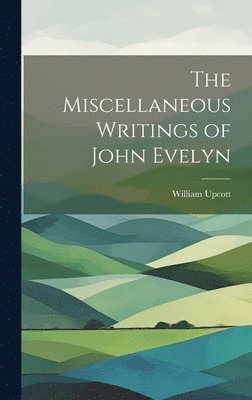 bokomslag The Miscellaneous Writings of John Evelyn