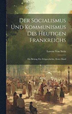 bokomslag Der Socialismus Und Kommunismus Des Heutigen Frankreichs