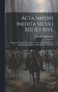 bokomslag Acta Imperii Inedita Seculi XIII [Et Xiv].