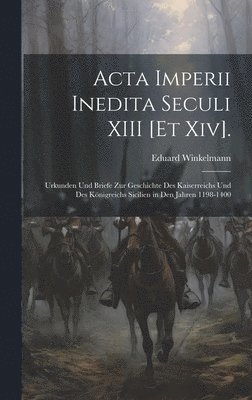 Eduard Winkelmann - Acta Imperii Inedita Seculi XIII [Et Xiv]., Inbunden