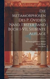 bokomslag Die Metamorphosen des P. Ovidius Naso, Erster Band Buch I-VII, Siebente Auflage