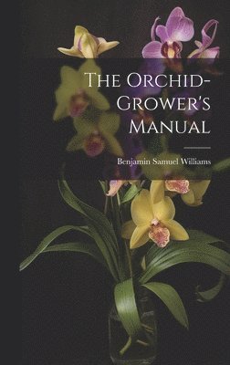 bokomslag The Orchid-Grower's Manual