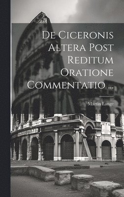 De Ciceronis Altera Post Reditum Oratione Commentatio ... 1