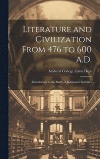 bokomslag Literature and Civilization From 476 to 600 A.D.