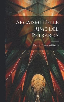 bokomslag Arcaismi Nelle Rime Del Petrarca