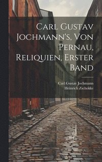 bokomslag Carl Gustav Jochmann's, von Pernau, Reliquien, Erster Band