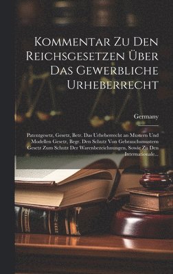 Kommentar Zu Den Reichsgesetzen ber Das Gewerbliche Urheberrecht 1