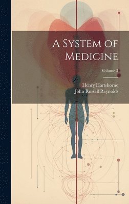 Henry Hartshorne, John Russell Reynolds - System of Medicine; Volume 3, Inbunden