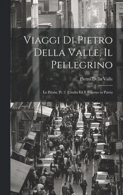 Pietro Della Valle - Viaggi Di Pietro Della Valle, Il Pellegrino, Inbunden