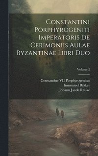 bokomslag Constantini Porphyrogeniti Imperatoris De Cerimoniis Aulae Byzantinae Libri Duo; Volume 2