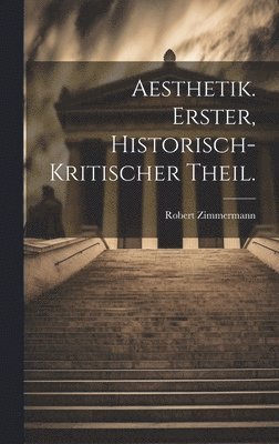 bokomslag Aesthetik. Erster, historisch-kritischer Theil.