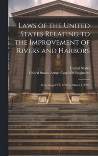 bokomslag Laws of the United States Relating to the Improvement of Rivers and Harbors