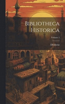 Diodorus - Bibliotheca Historica; Volume 5, Inbunden