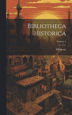 bokomslag Bibliotheca Historica; Volume 5