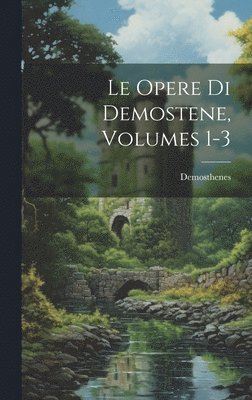 Le Opere Di Demostene, Volumes 1-3 1