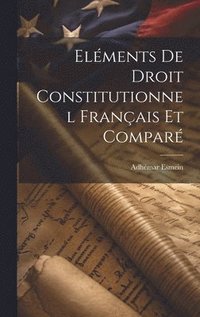 bokomslag Elments De Droit Constitutionnel Franais Et Compar