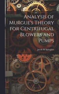 bokomslag Analysis of Murgue's Theory for Centrifugal Blowers and Pumps