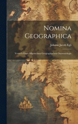 Johann Jacob Egli - Nomina Geographica, Inbunden