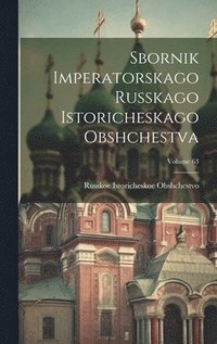 bokomslag Sbornik Imperatorskago Russkago Istoricheskago Obshchestva; Volume 63