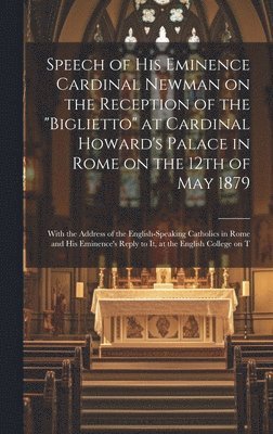 bokomslag Speech of His Eminence Cardinal Newman on the Reception of the "Biglietto" at Cardinal Howard's Palace in Rome on the 12th of May 1879