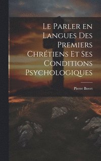 bokomslag Le parler en langues des premiers chrtiens et ses conditions psychologiques