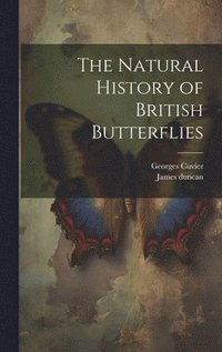 bokomslag The Natural History of British Butterflies