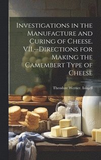 bokomslag Investigations in the Manufacture and Curing of Cheese. VII.--Directions for Making the Camembert Type of Cheese