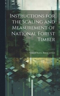 bokomslag Instructions for the Scaling and Measurement of National Forest Timber