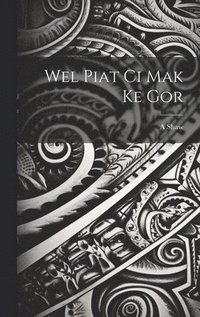 bokomslag Wel piat ci Mak ke gor