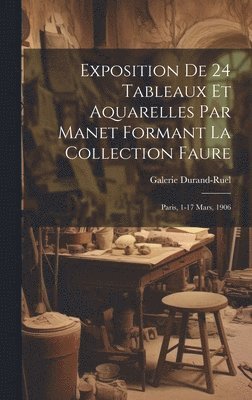 Exposition de 24 tableaux et aquarelles par Manet formant la collection Faure 1