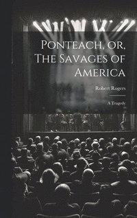 bokomslag Ponteach, or, The Savages of America