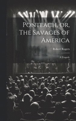 Ponteach, or, The Savages of America 1
