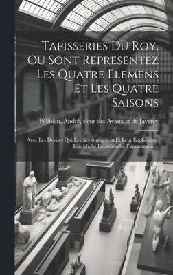 bokomslag Tapisseries du Roy, ou sont representez les quatre elemens et les quatre saisons