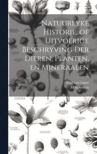 bokomslag Natuurlyke Historie, of Uitvoerige Beschryving der Dieren, Planten, en Mineraalen