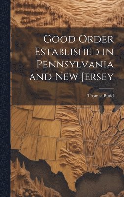 Thomas Budd - Good Order Established in Pennsylvania and New Jersey, Inbunden