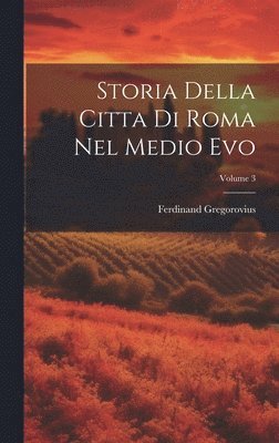 Ferdinand Gregorovius - Storia Della Citta Di Roma Nel Medio Evo; Volume 3, Inbunden