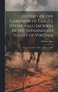 bokomslag History of the Campaign of Gen. T.J. (Stonewall) Jackson in the Shenandoah Valley of Virginia