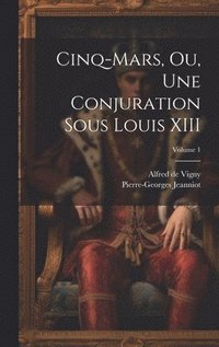 bokomslag Cinq-Mars, ou, Une conjuration sous Louis XIII; Volume 1