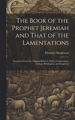 Ebenezer Henderson - Book of the Prophet Jeremiah and That of the Lamentations, Inbunden