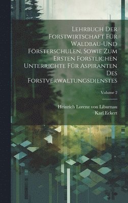 bokomslag Lehrbuch der Forstwirtschaft fr Waldbau-und Frsterschulen, sowie zum ersten forstlichen unterrichte fr Aspiranten des Forstverwaltungsdienstes; Volume 2