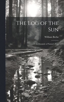 log of the sun; a Chronicle of Nature's Year