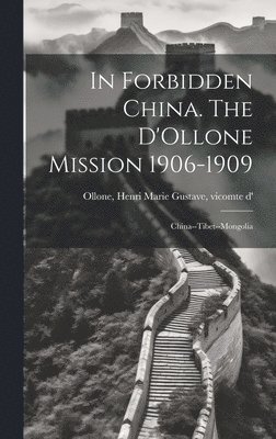 bokomslag In Forbidden China. The D'Ollone Mission 1906-1909; China--Tibet--Mongolia