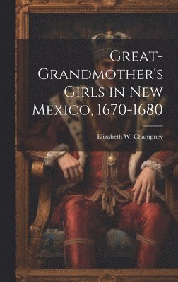 Great-grandmother's Girls in New Mexico, 1670-1680 1