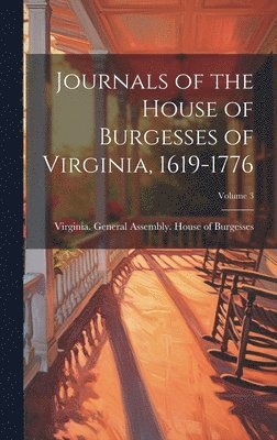 Virginia General Assembly House of - Journals of the House of Burgesses of Virginia, 1619-1776; Volume 3, Inbunden