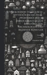 bokomslag Etymologisch-symbolisch-mythologisches Real-Wrterbuch zum Handgebrauche fr Bibelforscher, Archologen und bildende Knstler; Volume 1